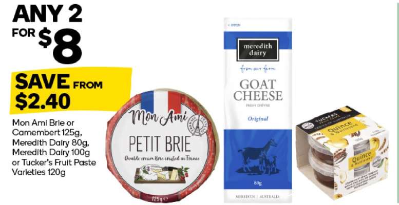 Mon Ami Brie or Camembert 125g, Meredith Dairy 80g, Meredith Dairy 100g or Tucker’s Fruit Paste Varieties 120g