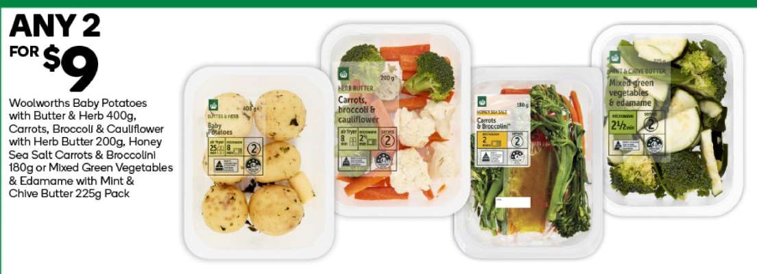Woolworths Baby Potatoes with Butter & Herb 400g, Carrots, Broccoli & Cauliflower with Herb Butter 200g, Honey Soy & Carrots & Broccolini 180g or Mixed Green Vegetables & Edamame with Mint & Chive Butter 225g Pack